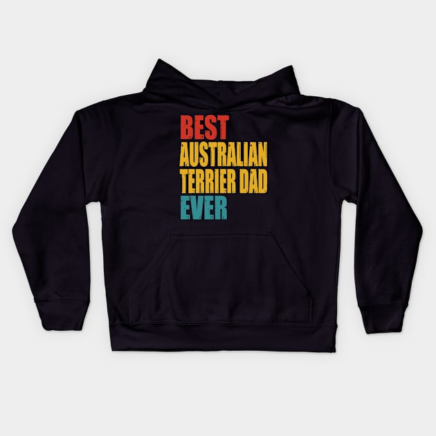 Vintage Best Australian Terrier Dad Ever T-shirt Kids Hoodie by suttonouz9